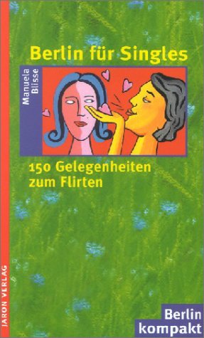 Berlin für Singles: 150 Gelegenheiten zum Flirten (Berlin Kompakt) Leisure, Home & Garden