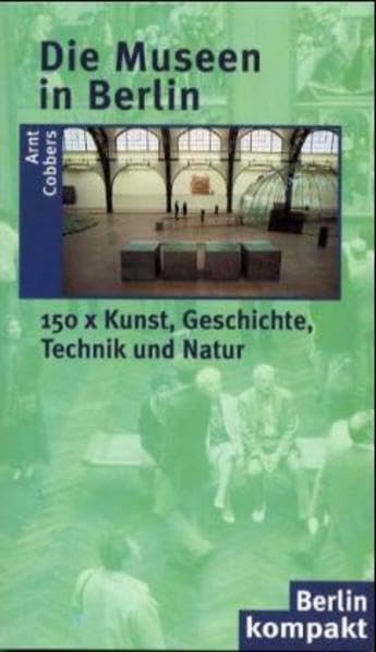 Die Museen in Berlin: 150 * Kunst, Geschichte, Technik, Natur (Berlin Kompakt) Film, Art & Culture