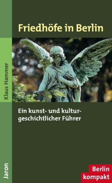 Friedhöfe in Berlin: Ein kunst- und kulturgeschichtlicher Führer Politics & History