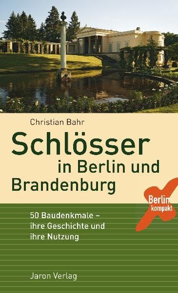 Schlösser in Berlin und Brandenburg: 50 Baudenkmale ihre Geschichte und ihre Nutzung (Berlin Kompakt) Leisure, Home & Garden