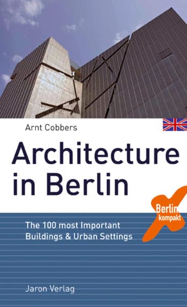 Architecture in Berlin: The 100 most Important Buildings and Urban Settings (Berlin Kompakt) Architecture