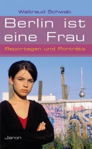 Berlin ist eine Frau - Reportagen und Porträts Classics
