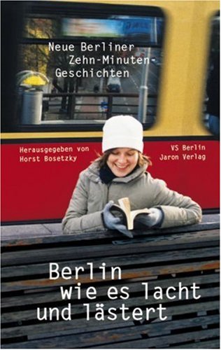 Berlin wie es lacht und lästert: Neue Berliner Zehn-Minuten-Geschichten Classics
