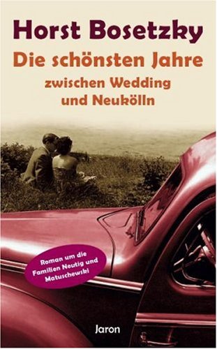 Die schönsten Jahre zwischen Wedding und Neukölln: Roman um die Familien Neutig und Matuschewski Classics