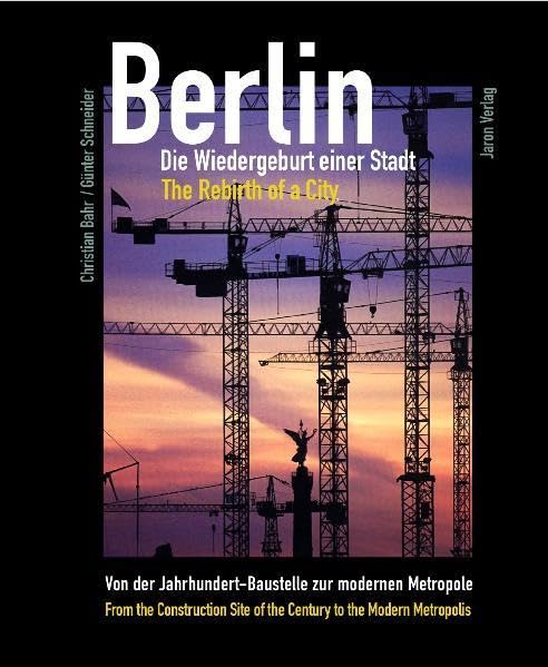 Berlin - Die Wiedergeburt einer Stadt: Von der Jahrhundert-Baustelle zur modernen Metropole Architecture