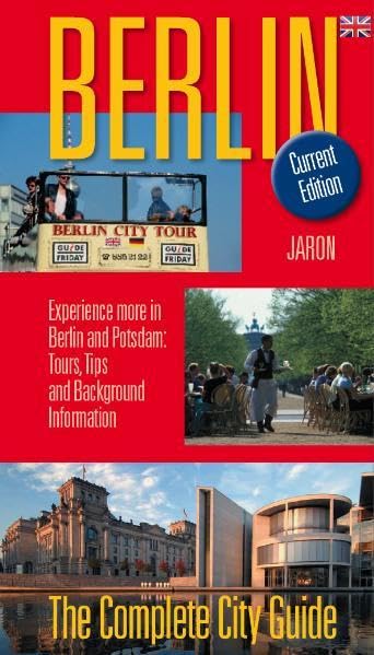 Berlin - The Complete City Guide: Experience more in Berlin and Potsdam: Tours, Tips and Background Informations Leisure, Home & Garden
