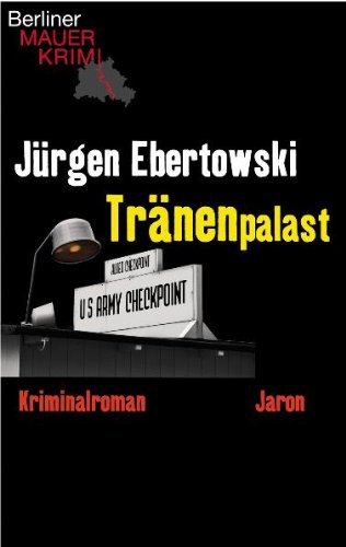 Tränenpalast: Kriminalroman (Berliner Mauerkrimis) Contemporary literature