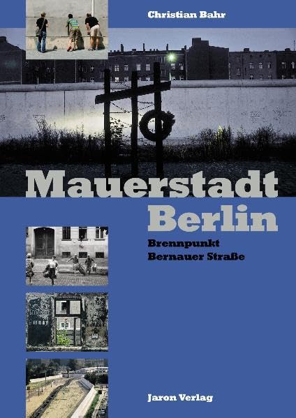 Mauerstadt Berlin: Brennpunkt Bernauer Straße Politics & History
