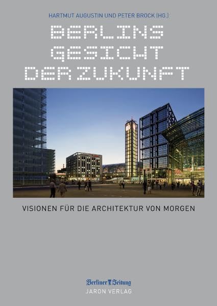 Berlins Gesicht der Zukunft: Visionen für die Architektur von morgen Architecture