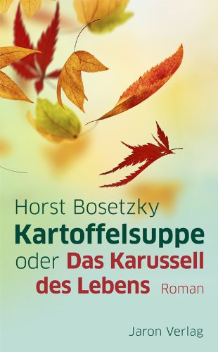 Kartoffelsuppe oder Das Karussell des Lebens: Roman Contemporary literature Books