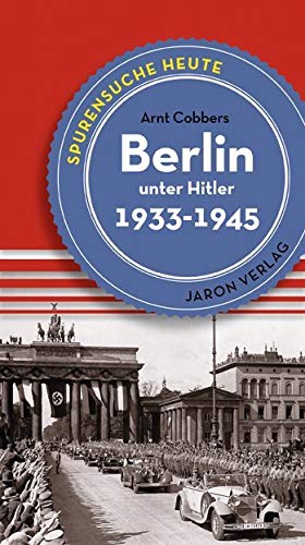 Berlin unter Hitler: Spurensuche heute: Orten, Bauten, Ereignisse 19331945 (Spurensuche / Orte, Bauten und Ereignisse) Film, Art & Culture