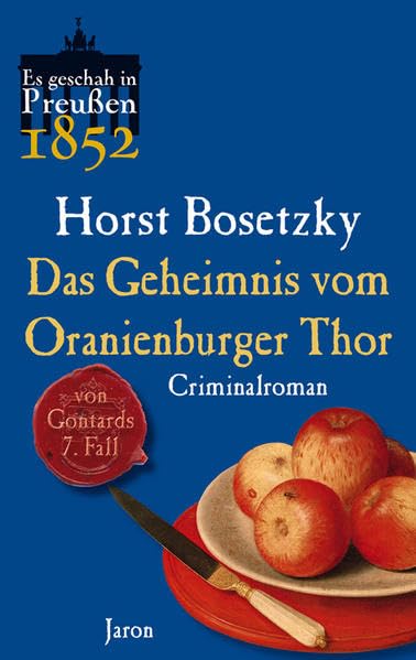 Das Geheimnis vom Oranienburger Thor: Von Gontards siebenter Fall. Criminalroman (Es geschah in Preußen) Historical Fiction