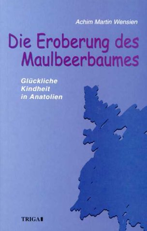 Die Eroberung des Maulbeerbaumes: Glückliche Kindheit in Anatolien Memories