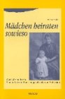 Mädchen heiraten sowieso. Eine Familiengeschichte aus Schlesien Books