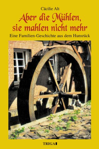 Aber die Mühlen, sie mahlen nicht mehr: Eine Familiengeschichte aus dem Hunsrück Contemporary literature