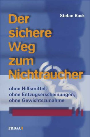 Der sichere Weg zum Nichtraucher. Ohne Hilfsmittel, ohne Entzugserscheinungen, ohne Gewichtzunahme Medicine