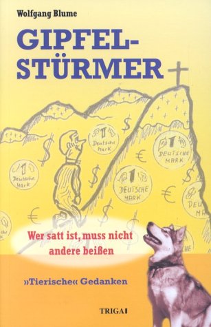 Gipfelstürmer: Wer satt ist, muß nicht andere beissen. "Tierische" Gedanken Contemporary literature
