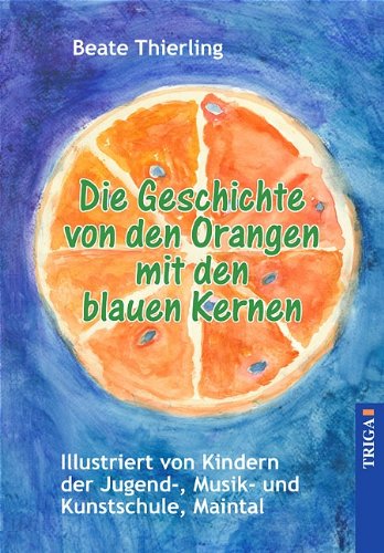 Die Geschichte von den Orangen mit den blauen Kernen: Illustriert von Kindern der Jugend-, Musik- und Kunstschule, Maintal Fairy Tales & Legends