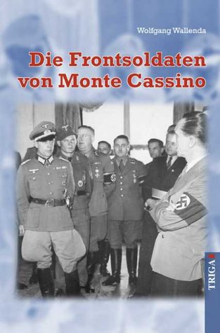 Die Frontsoldaten von Monte Cassino. Ein Soldat wider Willen erzählt von Kameradschaft, Heimatliebe, Gewissenskonflikten, falschem Heldentum Books