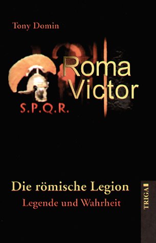 Roma Victor - Die römische Legion - Legende und Wahrheit Politics & History