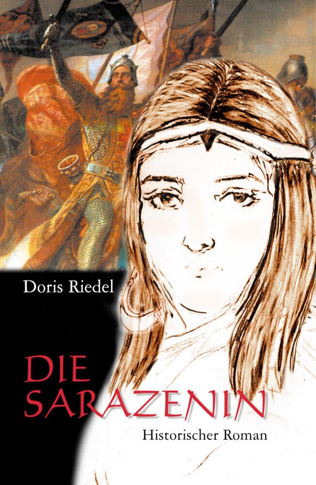 Die Sarazenin: Historischer Roman. Ein abenteuerliches Frauenleben zur Zeit der Kreuzzüge: Sadi Konrad von Ortenberg, lebenslange Geliebte Friedrich ... und wächst gleichwohl in sie hinein Action & Adventure