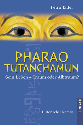 Pharao Tutanchamun: Sein Leben - Traum oder Albtraum?. Historischer Roman Personalities