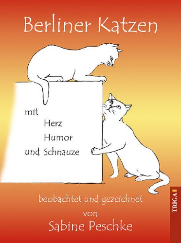 Berliner Katzen: Mit Herz, Humor und Schnauze Humour & Satire