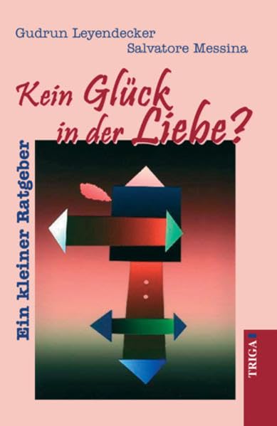 Kein Glück in der Liebe?: Kleiner Ratgeber: Ein kleiner Ratgeber Lifestyle