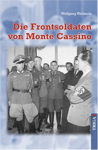 Die Frontsoldaten von Monte Cassino: Ein Soldat wider Willen erzählt von Kameradschaft, Heimatliebe, Gewissenskonflikten, falschem Heldentum Politics & History