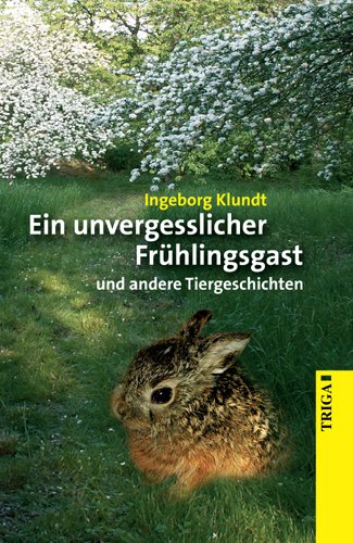 Ein unvergesslicher Frühlingsgast: und andere Tiergeschichten Fiction
