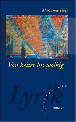 Von heiter bis wolkig: Lyrische Texte und Erzählungen aus dem Leben Poetry