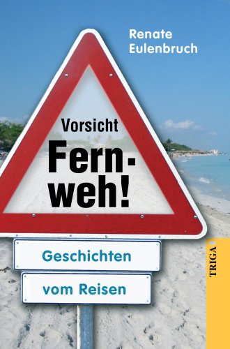 Vorsicht Fernweh!: Geschichten vom Reisen Leisure, Home & Garden