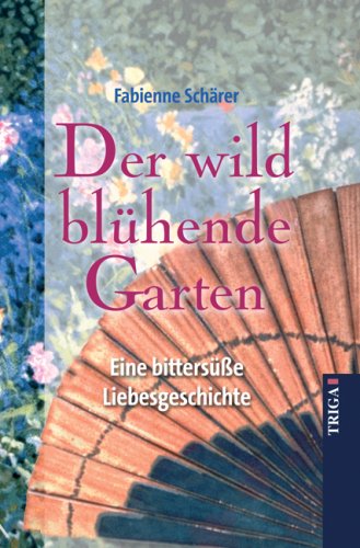 Der wild blühende Garten: Eine bittersüße Liebesgeschichte Historical Fiction