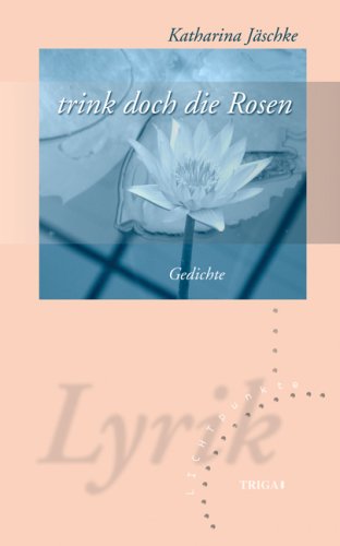 trink doch die Rosen: Gedichte Poetry