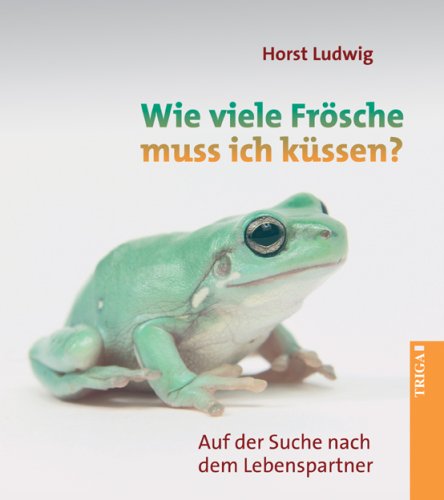 Wie viele Frösche muss ich küssen?: Suche nach dem Lebenspartner: Auf der Suche nach dem Lebenspartner Personalities