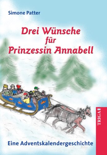 Drei Wünsche für Prinzessin Annabell: Ein Adventskalenderbuch: Eine Adventskalendergeschichte Leisure, Home & Garden