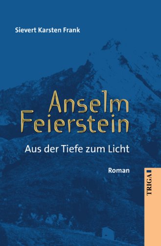 Anselm Feierstein: Aus der Tiefe zum Licht. Roman Historical Fiction