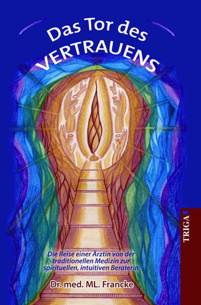 Das Tor des Vertrauens: Die Reise einer Ärztin von der traditionellen Medizin zur spirituellen, intuitiven Beraterin Religion & Esotericism