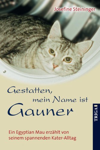 Gestatten, mein Name ist Gauner: Ein Egyptian Mau erzählt von seinem spannenden Kater-Alltag Fiction Books