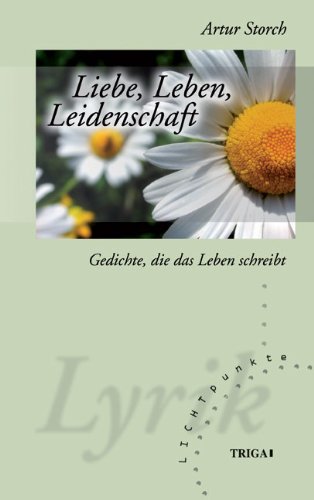 Liebe, Leben, Leidenschaft: Gedichte, die das Leben schreibt. LICHTpunkte Band 99 Poetry