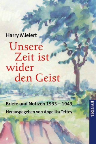 Unsere Zeit ist wider den Geist: Briefe und Notizen von 1933-1943 Contemporary literature