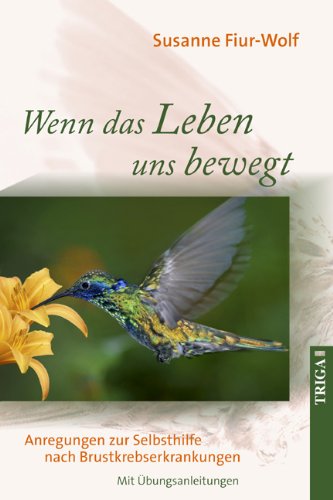 Wenn das Leben uns bewegt: Anregungen zur Selbsthilfe nach Brustkrebserkrankungen: Anregungen zur Selbsthilfe nach Brustkrebserkrankungen. Mit Übungsanleitungen Contemporary literature Books
