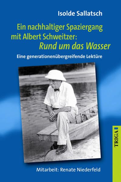 Ein nachhaltiger Spaziergang mit Albert Schweitzer: Rund um das Wasser: Eine generationenübergreifende Lektüre Personalities