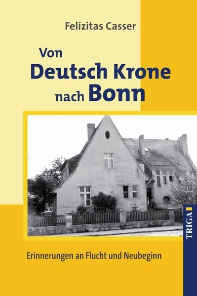Von Deutsch Krone nach Bonn: Erinnerungen an Flucht und Neubeginn Contemporary literature
