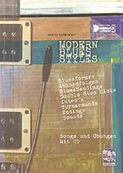 Modern Blues Styles. Guitar Lessons mit CD: Bluesformen. Akkordfolgen. Bluesbendings. Double Stop Licks. Intros. Turnarounds. Endings. Sounds Education & Training Books