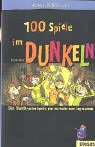 100 Spiele im Dunkeln: Ein Buch voller Spiele, die die Nacht zum Tag machen Children's books