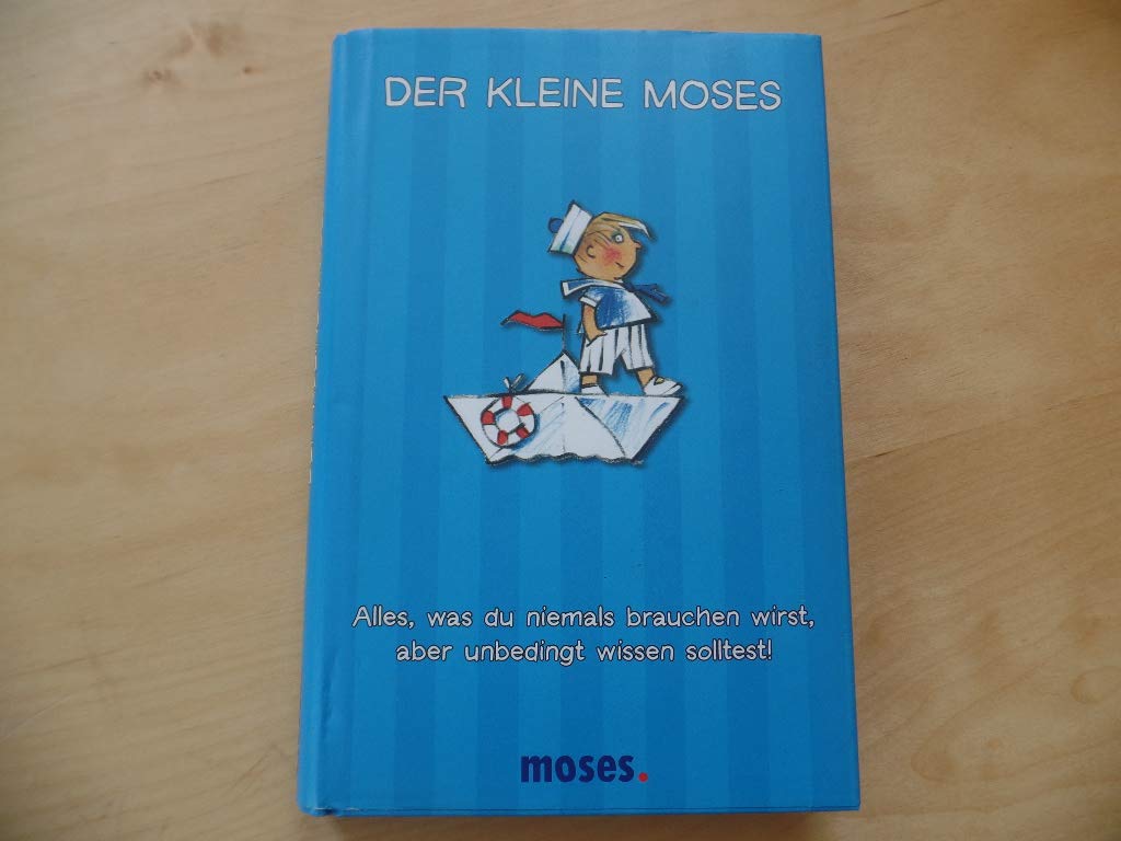 Der kleine Moses: Alles, was du niemals brauchen wirst, aber unbedingt wissen solltest! Novels & Short Stories