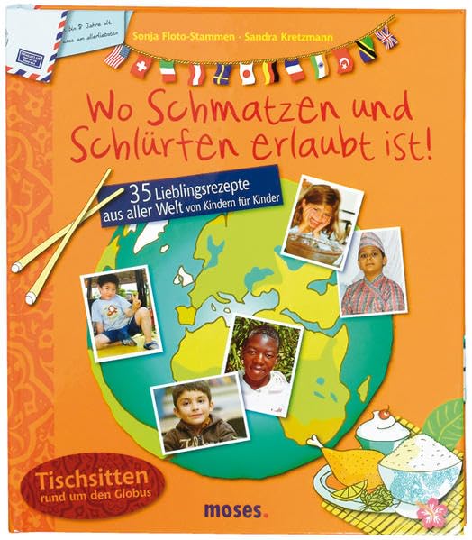 Wo Schmatzen und Schlürfen erlaubt ist: 35 Lieblingsrezepte aus aller Welt von Kindern für Kinder: 35 Lieblingsrezepte aus aller Welt von Kindern für Kinder. Tischsitten rund um den Globus Non-fiction