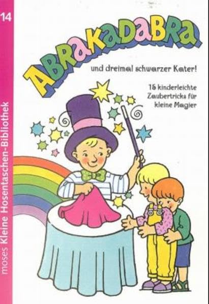 Abrakadabra und dreimal schwarzer Kater: 15 kinderleichte Zaubertricks für kleine Magier (moses Kleine Hosentaschen-Bibliothek) Books