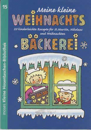 Meine kleine Weihnachtsbäckerei: 20 kinderleichte Rezepte für St. Martin, Nikolaus und Weihnachten (moses Kleine Hosentaschen-Bibliothek) Cooking & Enjoying